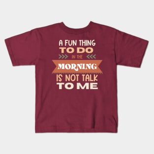 A Fun Thing In The Morning Is To Not Talk To Me Kids T-Shirt